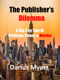 Your Free Copy of The Publisher's Dilemma: A Big City Tale of Privilege, Power & Murder- Ebook